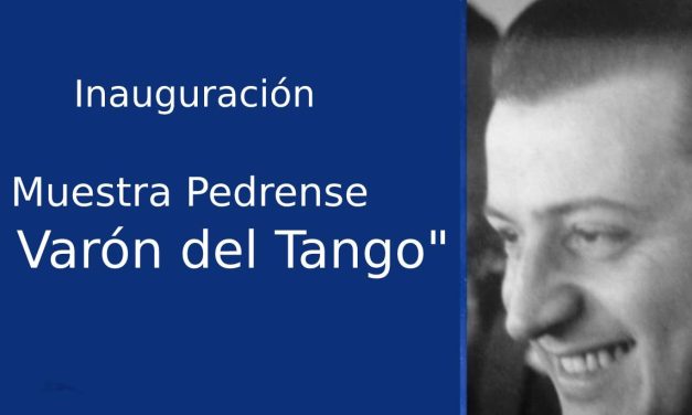 Inauguración: Muestra Pedrense «El Varón del Tango»