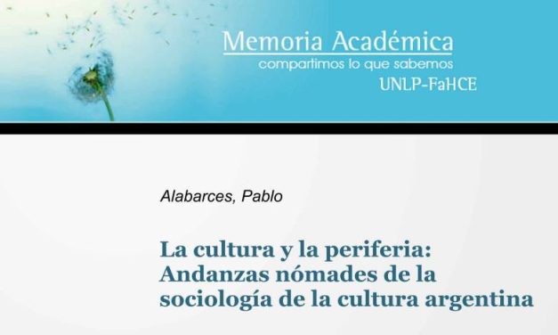 La Cultura y la Periferia: Andanzas nómades de la sociología de la cultura Argentina